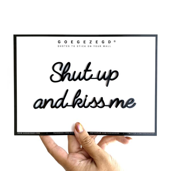 goegezegd shut up and kiss me a5 quote